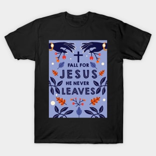 Fall for Jesus he never leaves T-Shirt